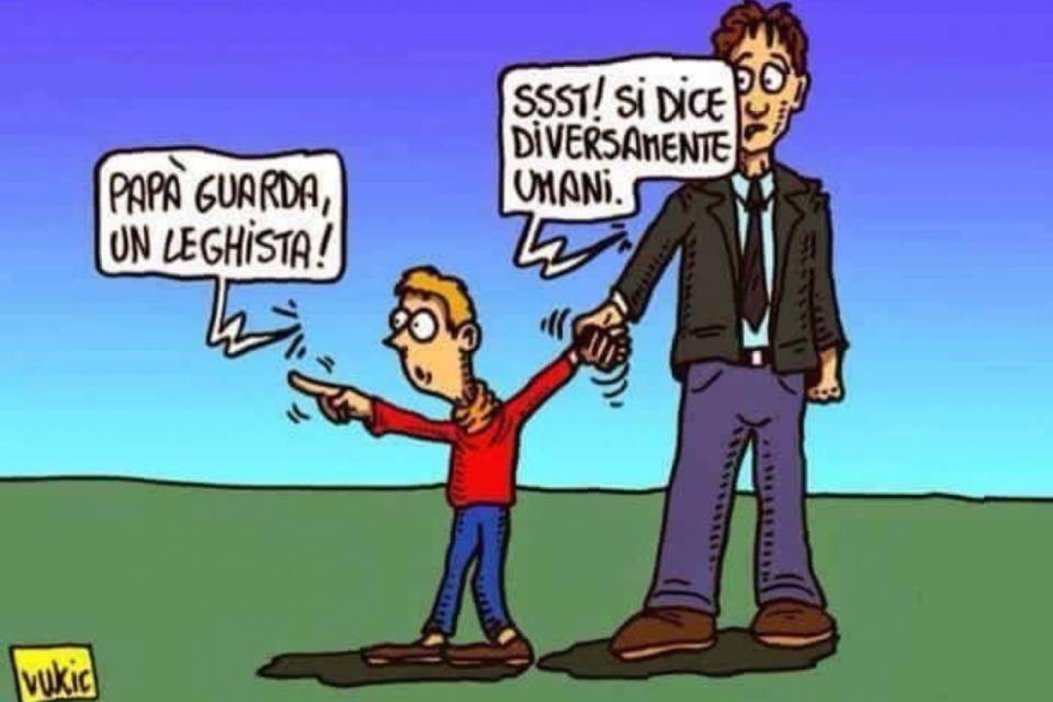 "I leghisti sono diversamente umani"